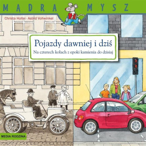 Mądra mysz. Pojazdy dawniej i dziś. Na czterech... Christa Holtei