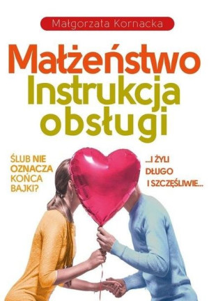 Małżeństwo. Instrukcja obsługi w.2 Małgorzata Kornacka