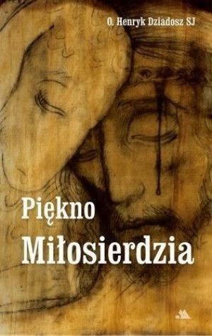 Piękno Miłosierdzia O. Henryk Dziadosz