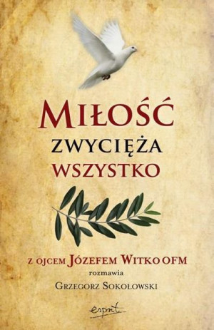 Miłość zwycięża wszystko Józef Witko OFM