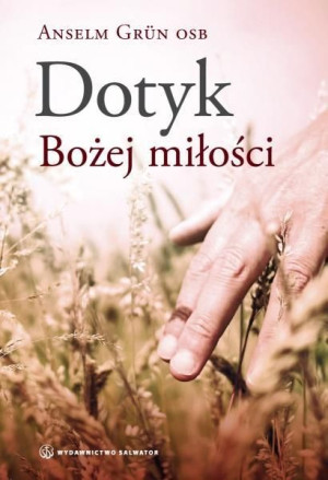 Dotyk Bożej miłości Anselm Grün OSB