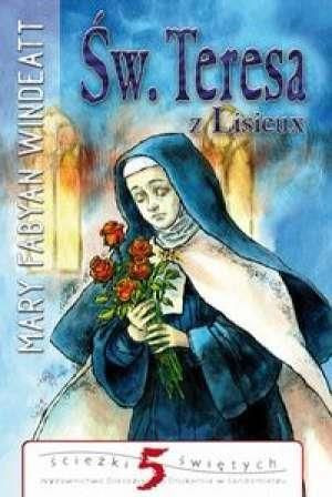 Ścieżki świętych - Św. Teresa z Lisieux Mary Fabyan Windeatt