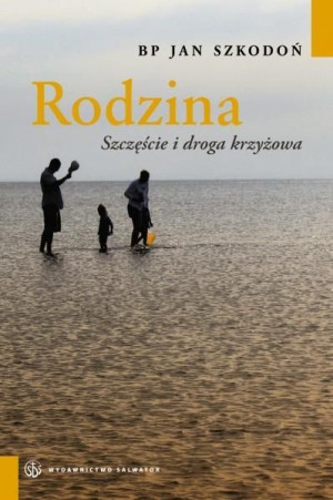 Rodzina. Szczęście i droga krzyżowa bp Jan Szkodoń