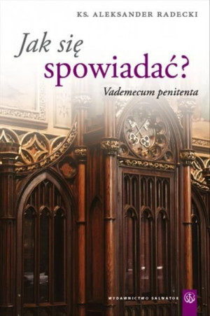 Jak się spowiadać? Vademecum penitenta Aleksander Radecki