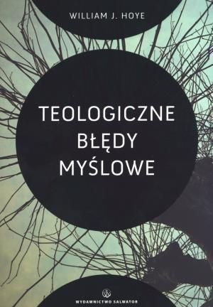 Teologiczne błędy myślowe William J. Hoye