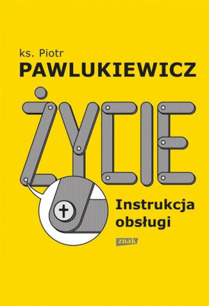 Życie. Instrukcja obsługi w.2022 ks. Piotr Pawlukiewicz