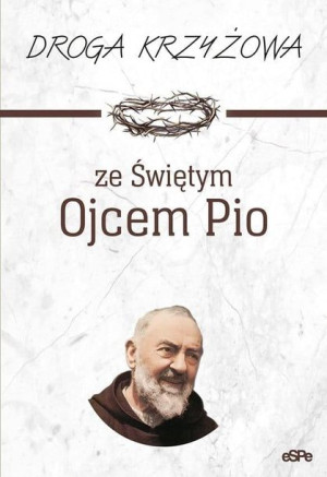 Droga krzyżowa ze św. Ojcem Pio praca zbiorowa
