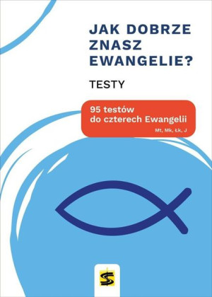 Jak dobrze znasz Ewangelie? 95 testów do... praca zbiorowa