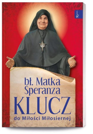 Bł. Matka Speranza. Klucz do Miłości Miłosiernej bł. Matka Speranza