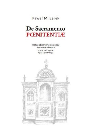 De Sacramento Paenitentiae. Objaśnienie obrzędów.. Paweł Milcarek