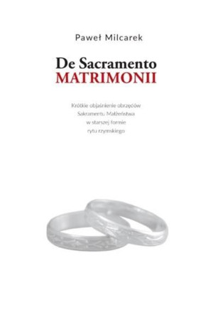 De Sacramento Matrimonii. Krótkie objaśnienie... Paweł Milcarek