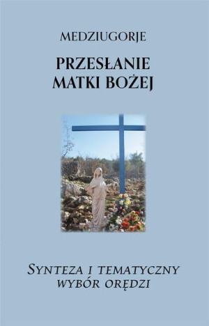 Medziugorje. Przesłanie Matki Bożej praca zbiorowa