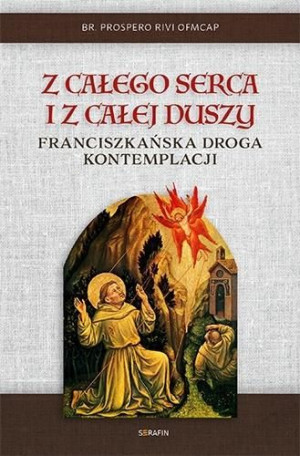 Z całego serca i z całej duszy br. Prospero Rivi OFMCap