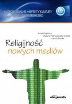 Religijność nowych mediów Adam Regiewicz, Grażyna Pietruszewska-Kobiela,