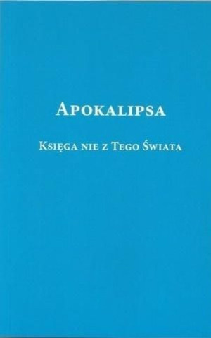 Apokalipsa. Księga nie z tego świata Ryszard Rabiega