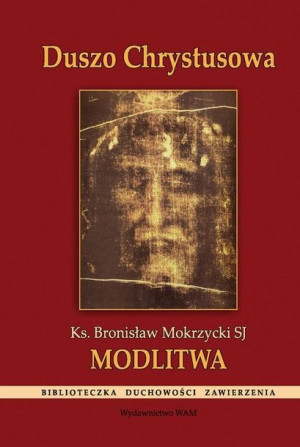 Duszo Chrystusowa. Modlitwa Bronisław Mokrzycki SJ