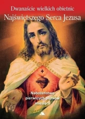 Dwanaście wielkich obietnic Najśw. Serca Jezusa praca zbiorowa