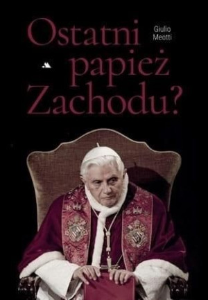 Ostatni papież Zachodu Giulio Meotti