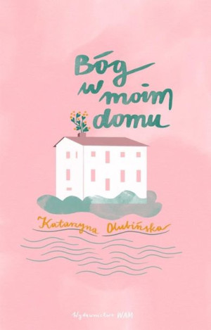 Bóg w moim domu Katarzyna Olubińska