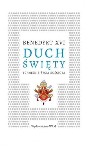 Duch Święty. Tchnienie życia Kościoła Benedykt XVI