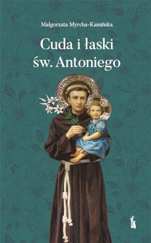 Cuda i łaski św. Antoniego Małgorzata Myrcha-Kamińska