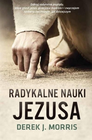 Radykalne nauki Jezusa Derek J. Morris