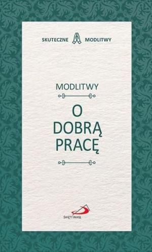 Modlitwy o dobrą pracę praca zbiorowa