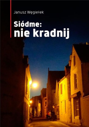 Siódme: nie kradnij Janusz Węgiełek
