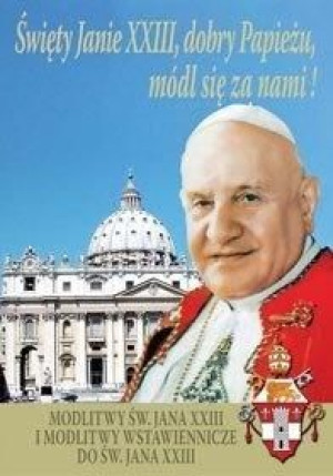 Święty Janie XXIII, dobry Papieżu, módl się za... praca zbiorowa