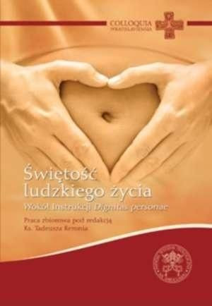Świętość ludzkiego życia. Wokół instrukcji... red. Tadeusz Reroń
