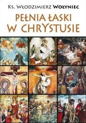 Pełnia łaski w Chrystusie Włodzimierz Wołyniec