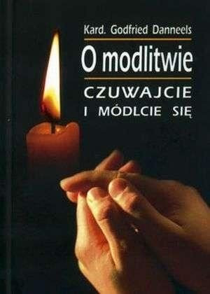 O modlitwie. Czuwajcie i módlcie się Godfried Danneels