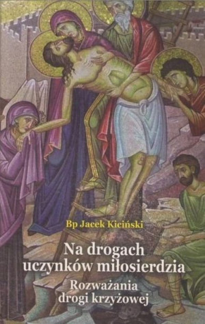 Na drogach uczynków miłosierdzia Jacek Kiciński