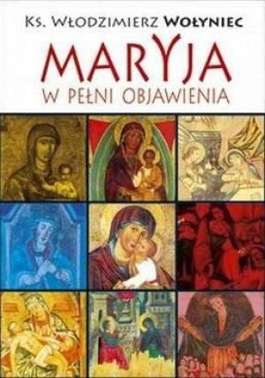 Maryja w pełni objawienia Włodzimierz Wołyniec