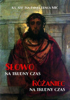 Słowo na trudny czas. Różaniec na trudny czas Jan Paweł Lenga MIC
