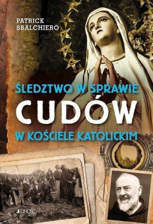 Śledztwo w sprawie cudów w Kościele katolickim Sbalchiero Patrick