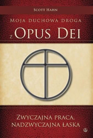 Moja duchowa droga z Opus Dei Scott Hahn