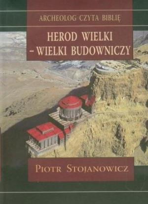 Herod Wielki - wielki budowniczy Piotr Stojanowicz