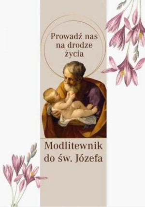 Modlitewnik św. Józef. Prowadź nas na drodze życia praca zbiorowa