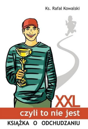 XXL, czyli to nie jest książka o odchudzaniu Rafał Kowalski