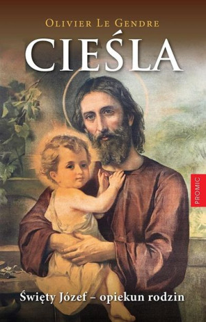 Cieśla. Święty Józef - opiekun rodzin Olivier Le Gendre