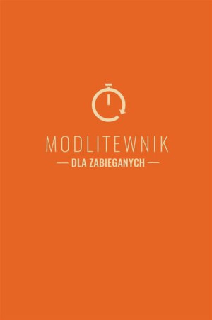 Modlitewnik dla zabieganych Jan Lech