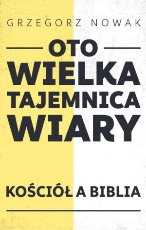 Oto Wielka Tajemnica Wiary Grzegorz Nowak