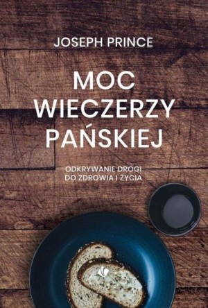 Moc wieczerzy Pańskiej - Joseph Prince Joseph Prince