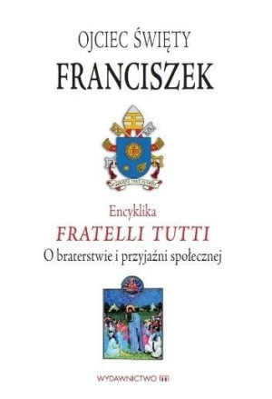 Encyklika Fratelli tutti Ojciec Święty Franciszek