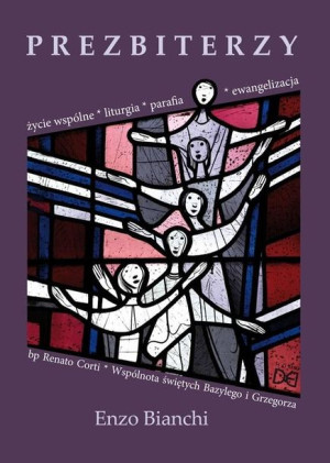 Prezbiterzy. Życie wspólne, liturgia, parafia.. Enzo Bianchi, Renato Corti