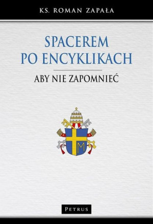 Spacerem po encyklikach ks Roman Zapała