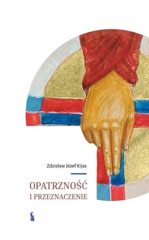 Opatrzność i przeznaczenie Zdzisław Kijas