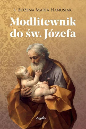 Modlitewnik do św. Józefa s. Bożena Maria Hanusiak
