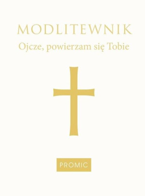 Modlitewnik Ojcze, powierzam się Tobie- biały praca zbiorowa